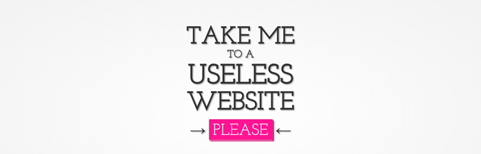 totally useless websites